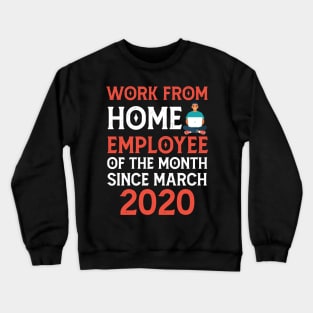 Work From Home Employee of The Month Since March 2020 Crewneck Sweatshirt